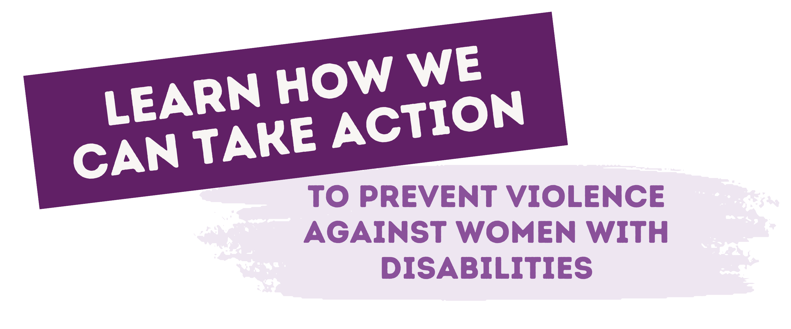 Learn how we can take action to prevent violence against women with disabilities